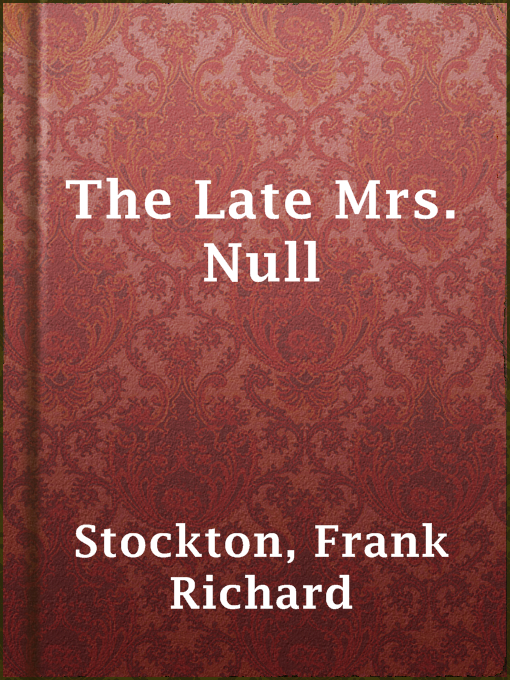 Title details for The Late Mrs. Null by Frank Richard Stockton - Available